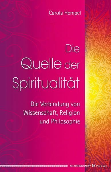 Die Quelle der Spiritualität: Die Verbindung von Wissenschaft, Religion und Philosophie