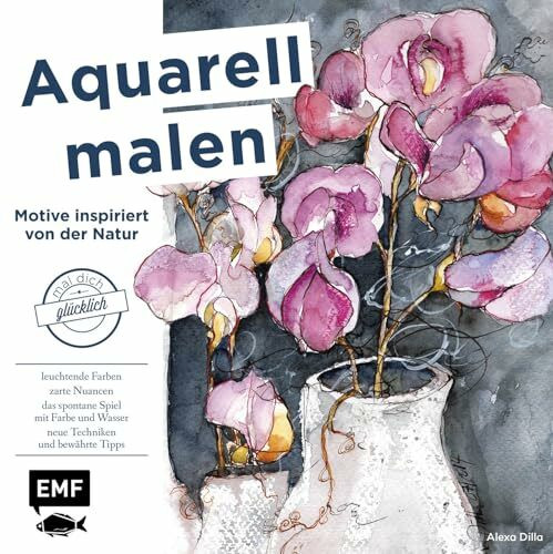 Aquarell malen – Motive inspiriert von der Natur: Mal dich glücklich