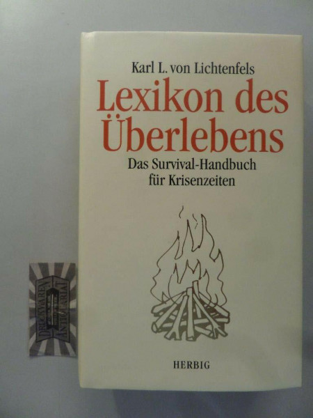 Lexikon des Überlebens. Das Survival- Handbuch für Krisenzeiten.: Survial-Handbuch für Krisenzeiten