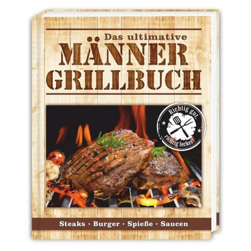 Männer Grillbuch: Männer sind die besten Griller