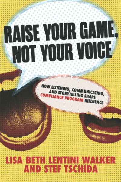 Raise Your Game, Not Your Voice: How Listening, Communicating, and Storytelling Shape Compliance Program Influence