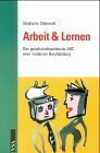 Arbeit & Lernen: Das gesellschaftspolitische ABC einer modernen Berufsbildung