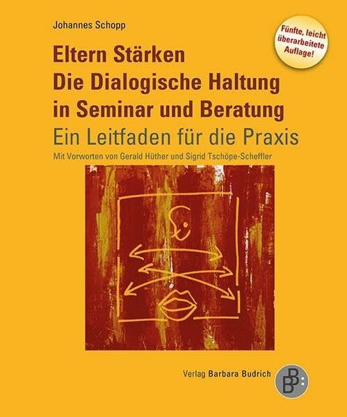 Eltern Stärken. Die Dialogische Haltung in Seminar und Beratung: Ein Leitfaden für die Praxis