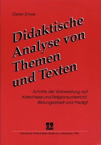 Didaktische Analyse von Themen und Texten: Schritte der Vorbereitung auf Katechese und Religionsunterricht, Bildungsarbeit und Predigt
