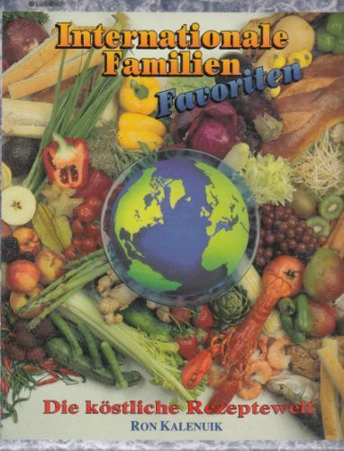 Interationale Familien Favoriten. Die köstliche Rezeptwelt