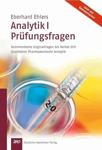 Ehlers, Analytik I Prüfungsfragen: Kommentierte Originalfragen bis Herbst 2011Qualitative Pharmazeutische Analytik (Wissen und Praxis)