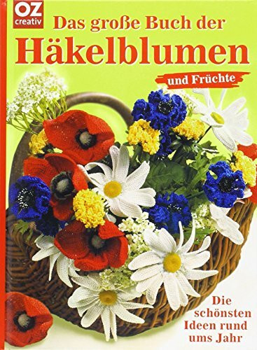 Die schönsten Häkelblumen und Früchte