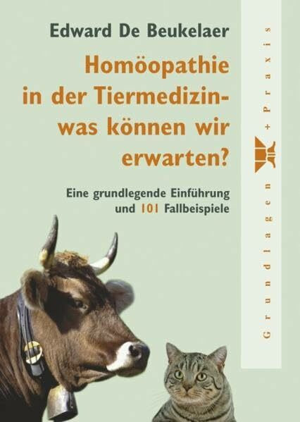 Homöopathie in der Tiermedizin - was können wir erwarten?: Eine grundlegende Einführung und 101 Fallbeispiele