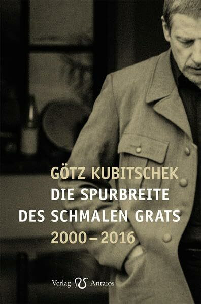 Die Spurbreite des schmalen Grats: Gesammelte Texte 2000–2016