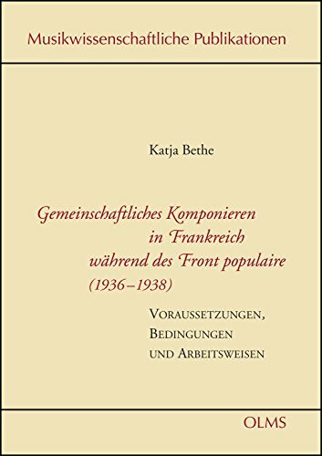 Gemeinschaftliches Komponieren in Frankreich während des Front populaire (1936–1938): Voraussetzungen, Bedingungen und Arbeitsweisen. (Musikwissenschaftliche Publikationen)