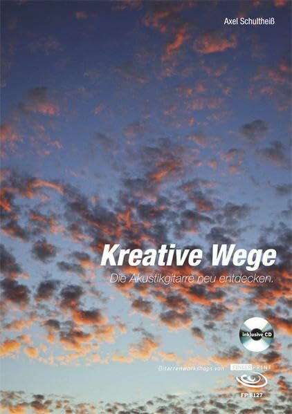 Kreative Wege - Die Akustik Gitarre neu entdecken: Gitarrenworkshop, inkl. CD