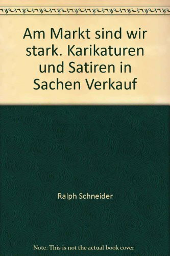 Am Markt sind wir stark. Karikaturen und Satiren in Sachen Verkauf