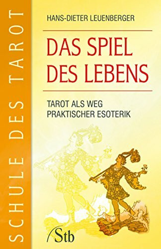 Schule des Tarot: Das Spiel des Lebens: Tarot als Weg praktischer Esoterik