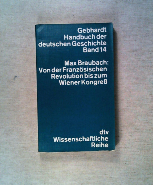 Von der Französischen Revolution bis zum Wiener Kongreß - Gebhardt, Handbuch Der Deutschen Geschichte Band 14