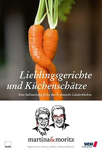 Lieblingsgerichte und Küchenschätze: Eine kulinarische Reise durch deutsche Länderküchen: Eine kulinarische Reise durch deutsche Länderküchen. ... & Trinken", "Kochen mit Martina & Moritz"