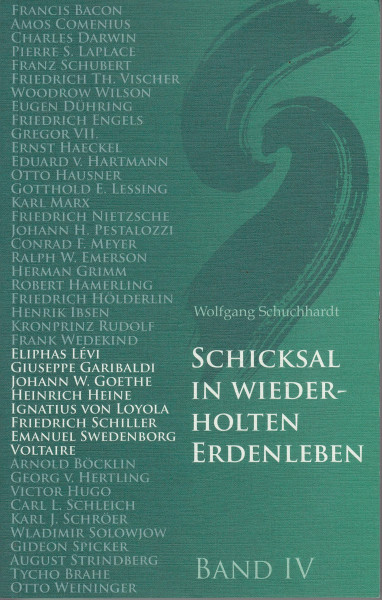Schicksal in wiederholten Erdenleben, Bd.4, Garibaldi, Voltaire, Eliphas Levi, Schiller, Goethe, Heine, Ignatius v. Loyola, Swedenborg: Über ... Lévi, Loyola, Schiller, Swedenborg, Voltaire