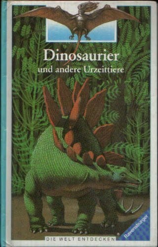 Dinosaurier und andere Urzeittiere (Die Welt entdecken)