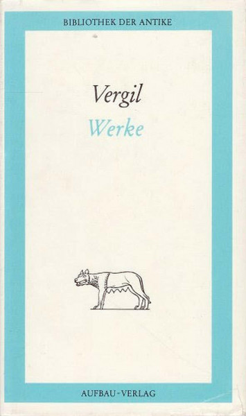 Werke in einem Band: Kleine Gedichte. Hirtengedichte. Lied vom Landbau. Lied vom Helden Aeneas