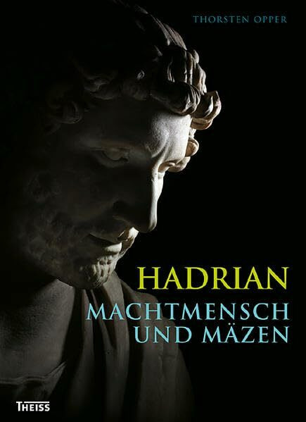 Hadrian: Machtmensch und Mäzen