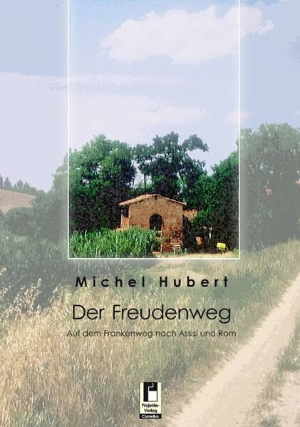 Der Freudenweg: Auf dem Frankenweg nach Assisi und Rom