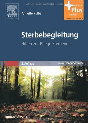 Sterbebegleitung: Hilfen zur Pflege Sterbender mit www.pflegeheute.de-Zugang: Hilfen zur Pflege Sterbender. Mit dem Plus im Web. Zugangscode im Buch