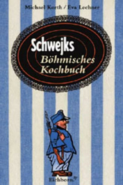 Schwejks Böhmisches Kochbuch: Mit 150 erprobten Rezepten