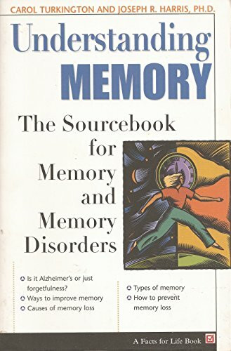 Understanding Memory: The Sourcebook of Memory and Memory Disorders: The Sourcebook for Memory and Memory Disorders (The Facts for Life Series)