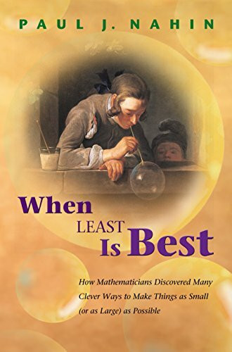 When Least Is Best: How Mathematicians Discovered Many Clever Ways to Make Things as Small (or as Large) as Possible