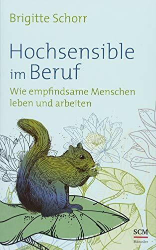 Hochsensible im Beruf: Wie empfindsame Menschen leben und arbeiten (Hochsensibel, 3, Band 3)