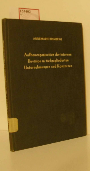 Aufbauorganisation der internen Revision in tiefgegliederten Unternehmungen und Konzernen. (Betriebswirtschaftliche Forschungsergebnisse, Band 18)