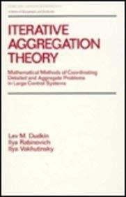 Iterative Aggregation Theory: Mathematical Methods of Coordinating Detailed and Aggregate Problems in Large Control Systems (Pure & Applied Mathematics, Band 111)