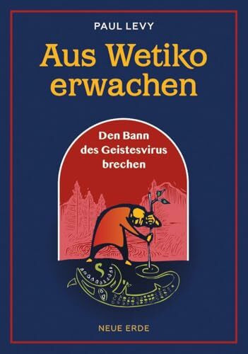 Aus Wetiko erwachen: Den Bann des Geistesvirus brechen