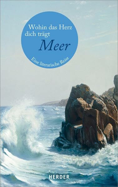 Wohin das Herz dich trägt. Meer: Eine literarische Reise (HERDER spektrum)