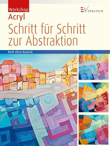 Schritt für Schritt zur Abstraktion (Workshop Acryl)