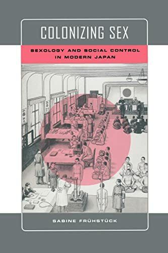 Colonizing Sex: Sexology and Social Control in Modern Japan (Colonialisms, Band 4)