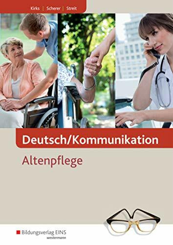 Deutsch/Kommunikation: Altenpflege – Ein Arbeitsbuch für berufliche Schulen Schülerband (Kommunikation: Pflege)