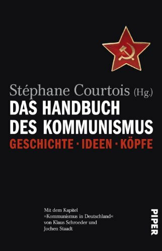 Das Handbuch des Kommunismus: Geschichte ? Ideen ? Köpfe: Geschichte ? Ideen ? Köpfe, Mit dem Kapitel 'Kommunismus in Deutschland' von Klaus Schroeder ... Abbildungen und drei Karten auf Tafeln