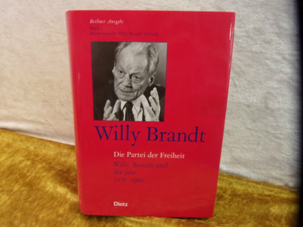 Berliner Ausgabe / Die Partei der Freiheit: Willy Brandt und die SPD 1972-1992