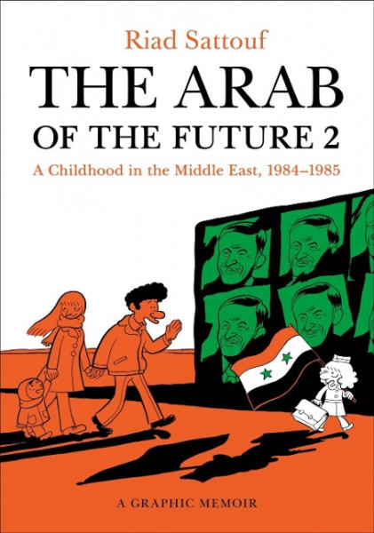 The Arab of the Future 2: A Childhood in the Middle East, 1984-1985: A Graphic Memoir