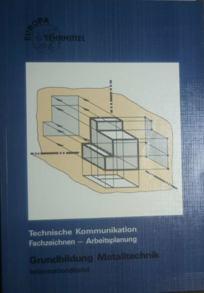 Technische Kommunikation /Fachzeichnen - Arbeitsplanung /Grundbildung Metalltechnik: Informationsband (Europa-Fachbuchreihe für metallverarbeitende Berufe)