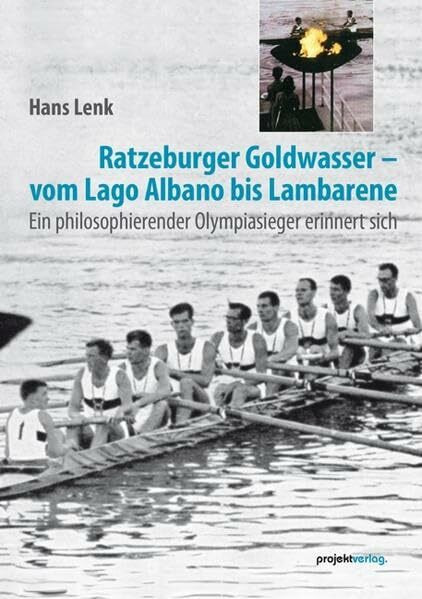 Ratzeburger Goldwasser - vom Lago Albano bis Lambarene: Ein philosophierender Olympiasieger erinnert sich