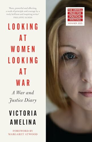 Looking at Women, Looking at War: A War and Justice Diary from Ukraine, with a foreword from Margaret Atwood