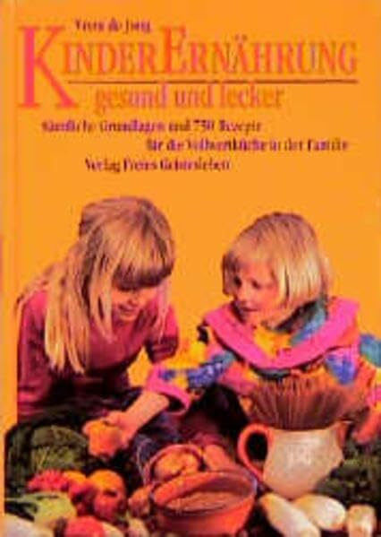 Kinderernährung - gesund und lecker: Sämtliche Grundlagen und 750 Rezepte für die Vollwertküche in der Familie
