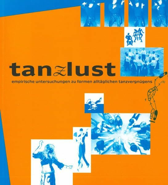 Tanzlust: Empirische Untersuchungen zu Formen alltäglichen Tanzvergnügens (Sonderbände und Kataloge)