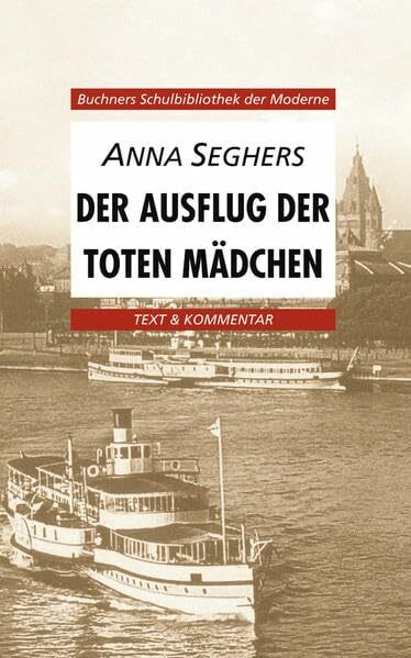 Buchners Schulbibliothek der Moderne / Text & Kommentar: Buchners Schulbibliothek der Moderne / Seghers, Ausflug der toten Mädchen: Text & Kommentar