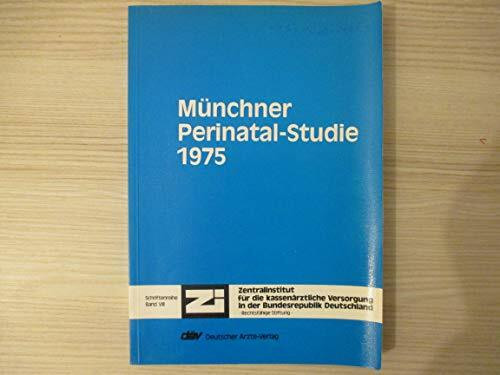 Münchner Perinatalstudie 1975-1977: Daten, Ergebnisse, Perspektiven (Wissenschaftliche Reihe des Zentralinstituts für die Kassenärztliche Versorgung in der BRD)