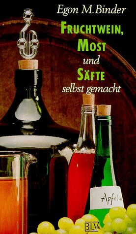 Fruchtwein, Most und Säfte selbst gemacht