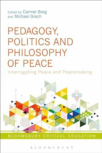 Pedagogy, Politics and Philosophy of Peace: Interrogating Peace and Peacemaking (Bloomsbury Critical Education)