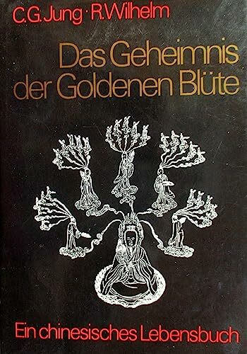 Das Geheimnis der goldenen Blüte. Ein chinesisches Lebensbuch