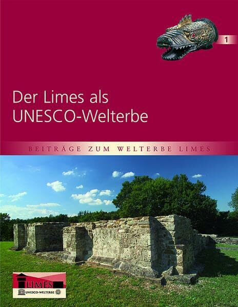 Der Limes als UNESCO-Welterbe: Hrsg. v. d. Deutschen Limeskommission (Beiträge zum Welterbe Limes, Band 1)